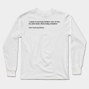 I need a ncie boy totake care of me… Long Sleeve T-Shirt
